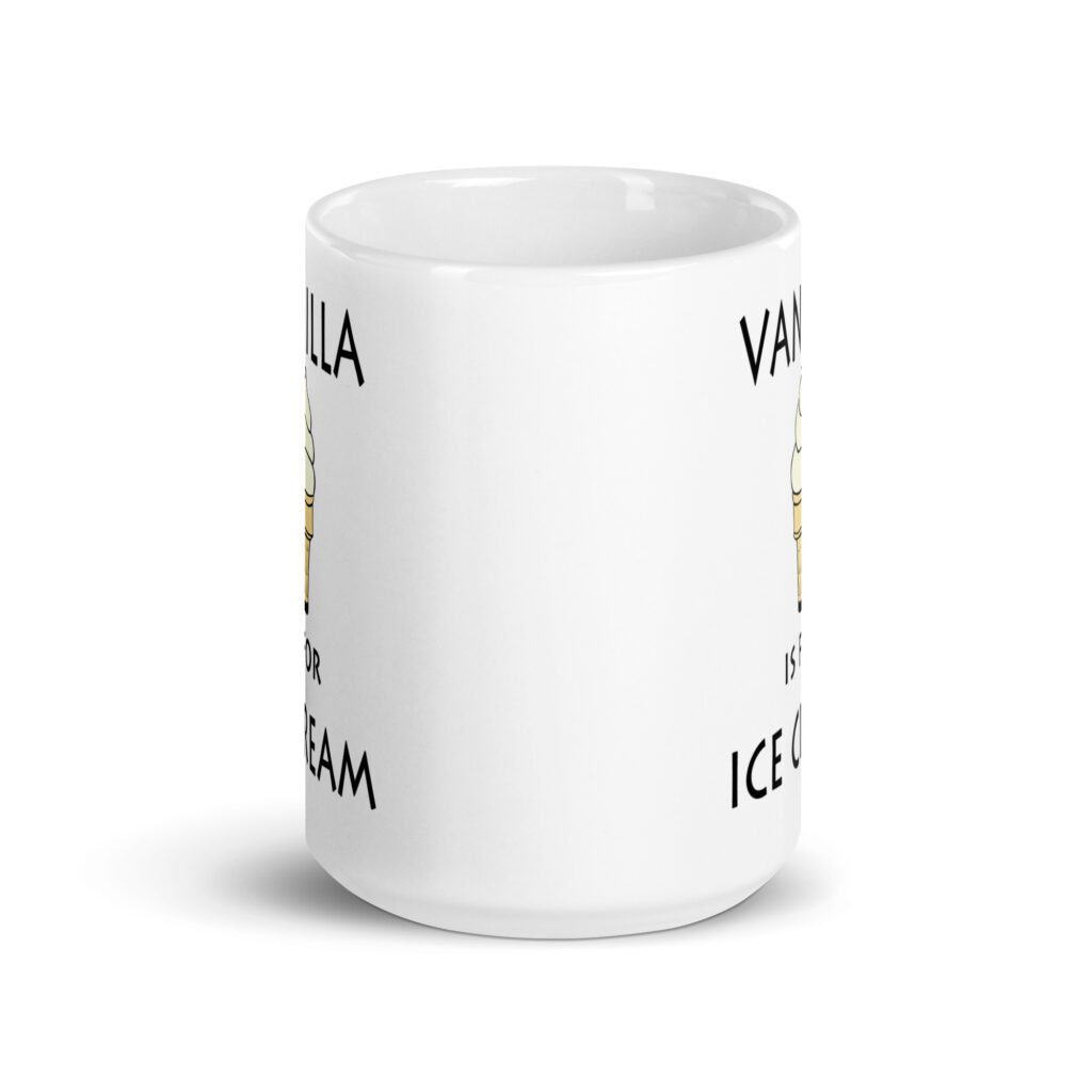 White ceramic coffee mug with an image of a vanilla ice cream cone and the text 'Vanilla is for ice cream' printed on both sides.