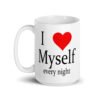 White ceramic coffee mug with the text 'I ❤️ myself every night' printed on both sides.