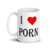 White ceramic coffee mug with the text 'I ❤️ porn' printed on both sides.