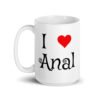 White ceramic coffee mug with the text 'I ❤️ anal' printed on both sides.