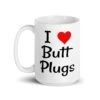 White ceramic coffee mug with the text 'I ❤️ Butt Plugs' printed on both sides.