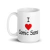 White ceramic mug with the text 'I ❤️Comic Sans' printed on both sides.
