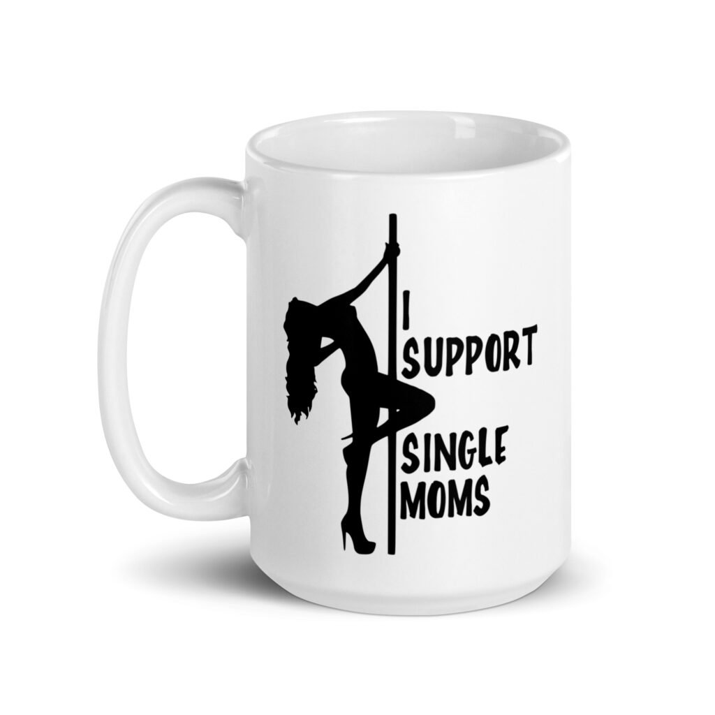 White ceramic stripper humor mug with image of pole dancer and the text 'I support single moms' printed on both sides.