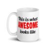 White ceramic coffee mug with the text 'This is what AWESOME looks like' printed on both sides.