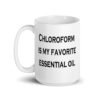 White ceramic coffee mug with the text 'Chloroform is my favorite essential oil' printed on both sides.