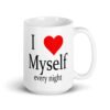 White ceramic coffee mug with the text 'I ❤️ myself every night' printed on both sides.