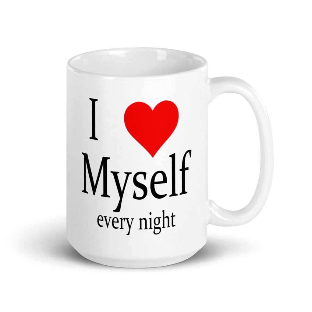 White ceramic coffee mug with the text 'I ❤️ myself every night' printed on both sides.