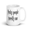 White ceramic coffee mug with the text 'Perky people terrify me' printed on both sides.
