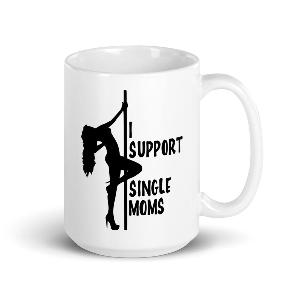 White ceramic stripper humor mug with image of pole dancer and the text 'I support single moms' printed on both sides.