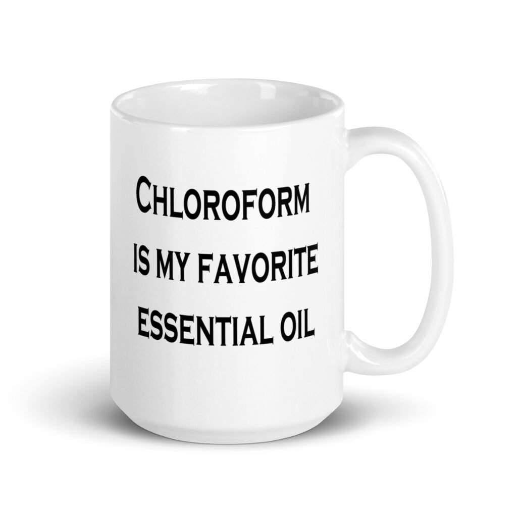White ceramic coffee mug with the text 'Chloroform is my favorite essential oil' printed on both sides.