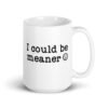 White ceramic mug with the text 'I could be meaner' printed on both sides.