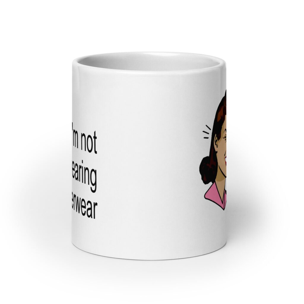 White ceramic coffee mug with an image of a retro woman and the text 'I'm not wearing underwear' printed on both sides.