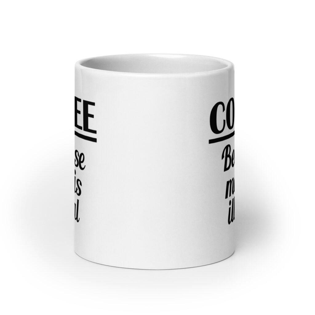 White ceramic coffee mug with the funny text 'Coffee. Because meth is illegal' printed on both sides of the mug.