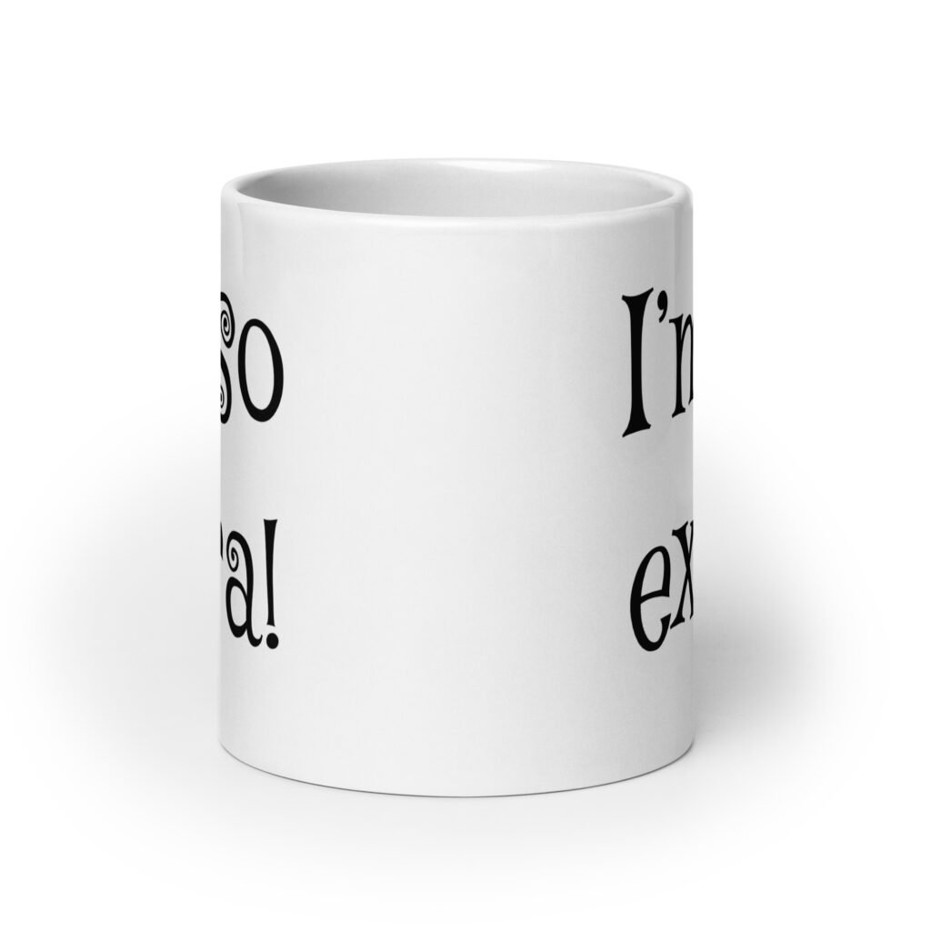 White ceramic coffee mug with the text 'I'm so extra' printed on both sides.
