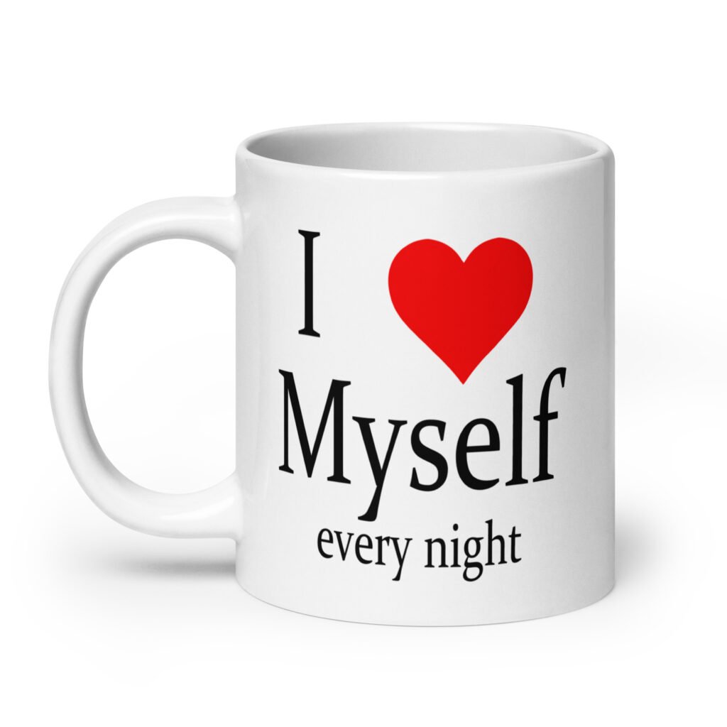 White ceramic coffee mug with the text 'I ❤️ myself every night' printed on both sides.