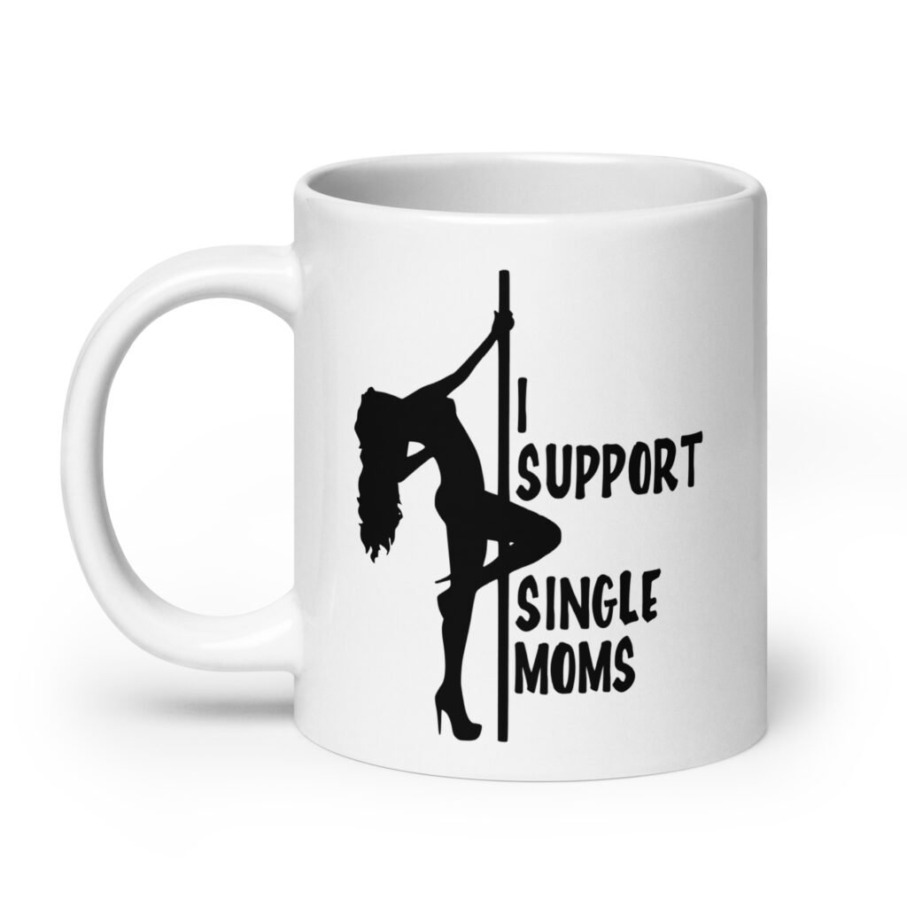 White ceramic stripper humor mug with image of pole dancer and the text 'I support single moms' printed on both sides.