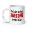 White ceramic coffee mug with the text 'This is what AWESOME looks like' printed on both sides.
