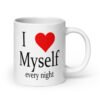 White ceramic coffee mug with the text 'I ❤️ myself every night' printed on both sides.