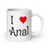 White ceramic coffee mug with the text 'I ❤️ anal' printed on both sides.