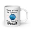 White ceramic coffee mug with an image of a planet and the text 'There will only be 7 planets after I destroy Uranus' printed on both sides of the mug.