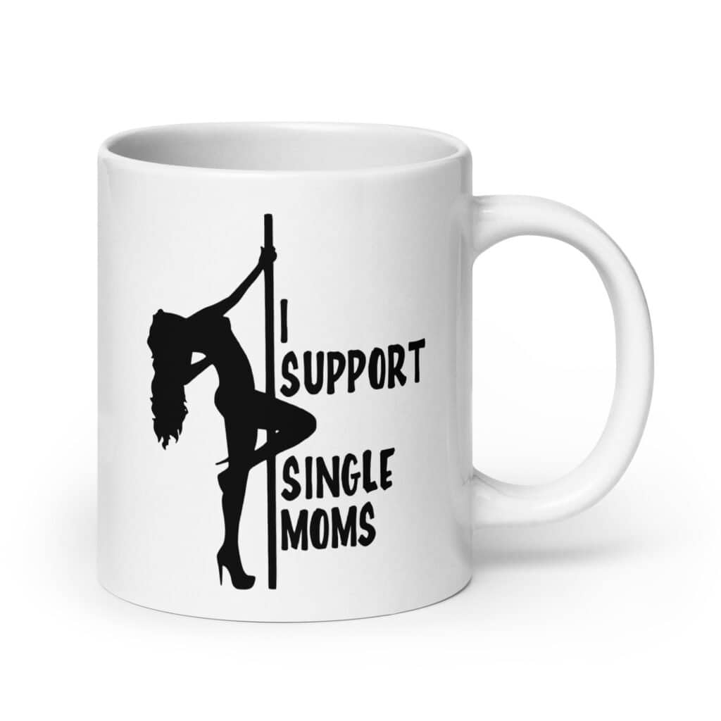White ceramic stripper humor mug with image of pole dancer and the text 'I support single moms' printed on both sides.