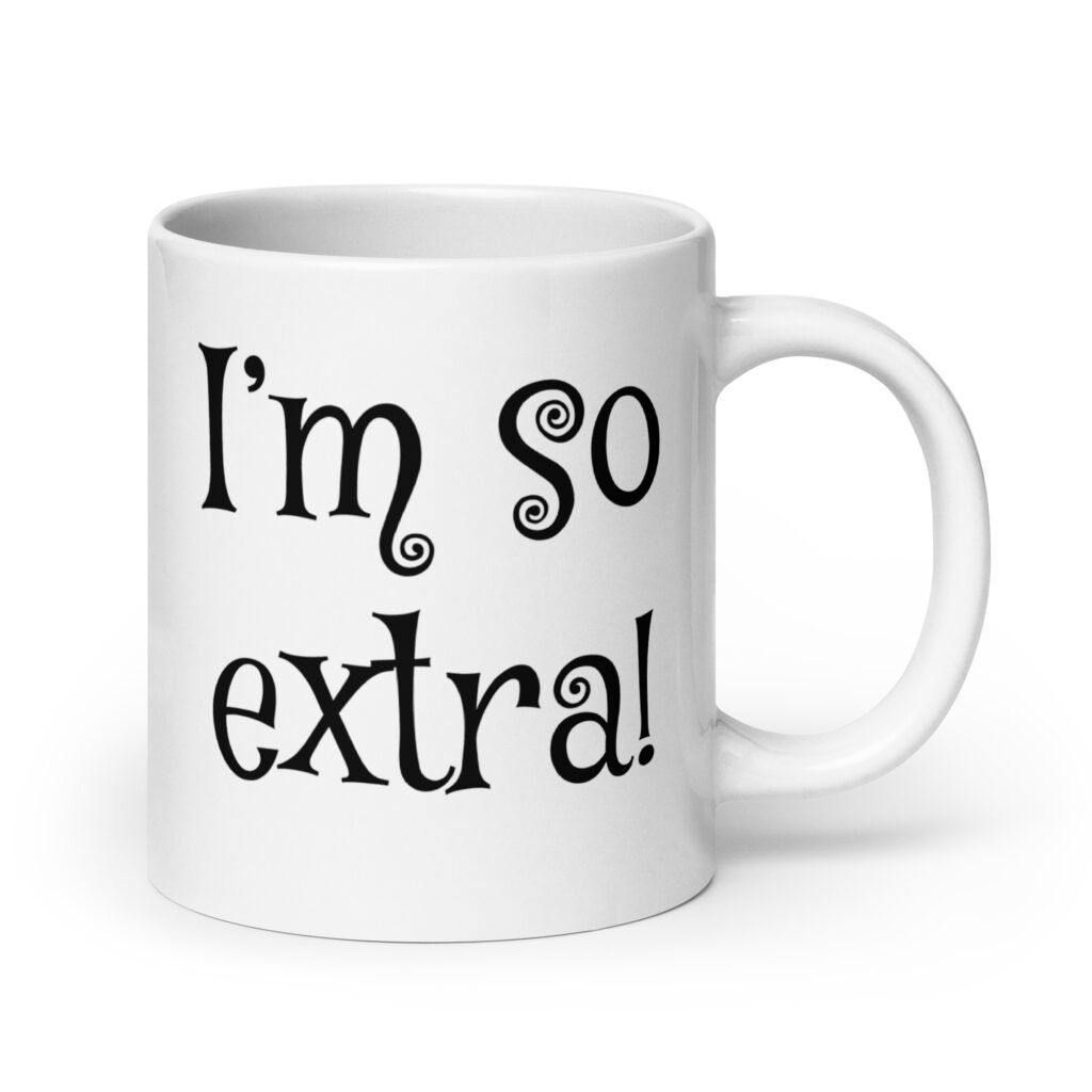 White ceramic coffee mug with the text 'I'm so extra' printed on both sides.