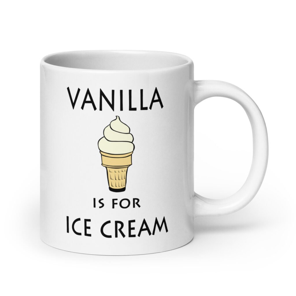 White ceramic coffee mug with an image of a vanilla ice cream cone and the text 'Vanilla is for ice cream' printed on both sides.