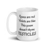White ceramic mug with the text 'Roses are red Violets are blue This poem doesn't rhyme TESTICLES' printed on both sides.