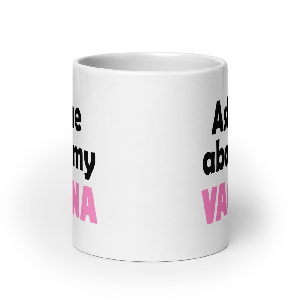 White ceramic mug with the text 'Ask me about my vagina' printed on both sides.
