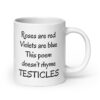 White ceramic mug with the text 'Roses are red Violets are blue This poem doesn't rhyme TESTICLES' printed on both sides.
