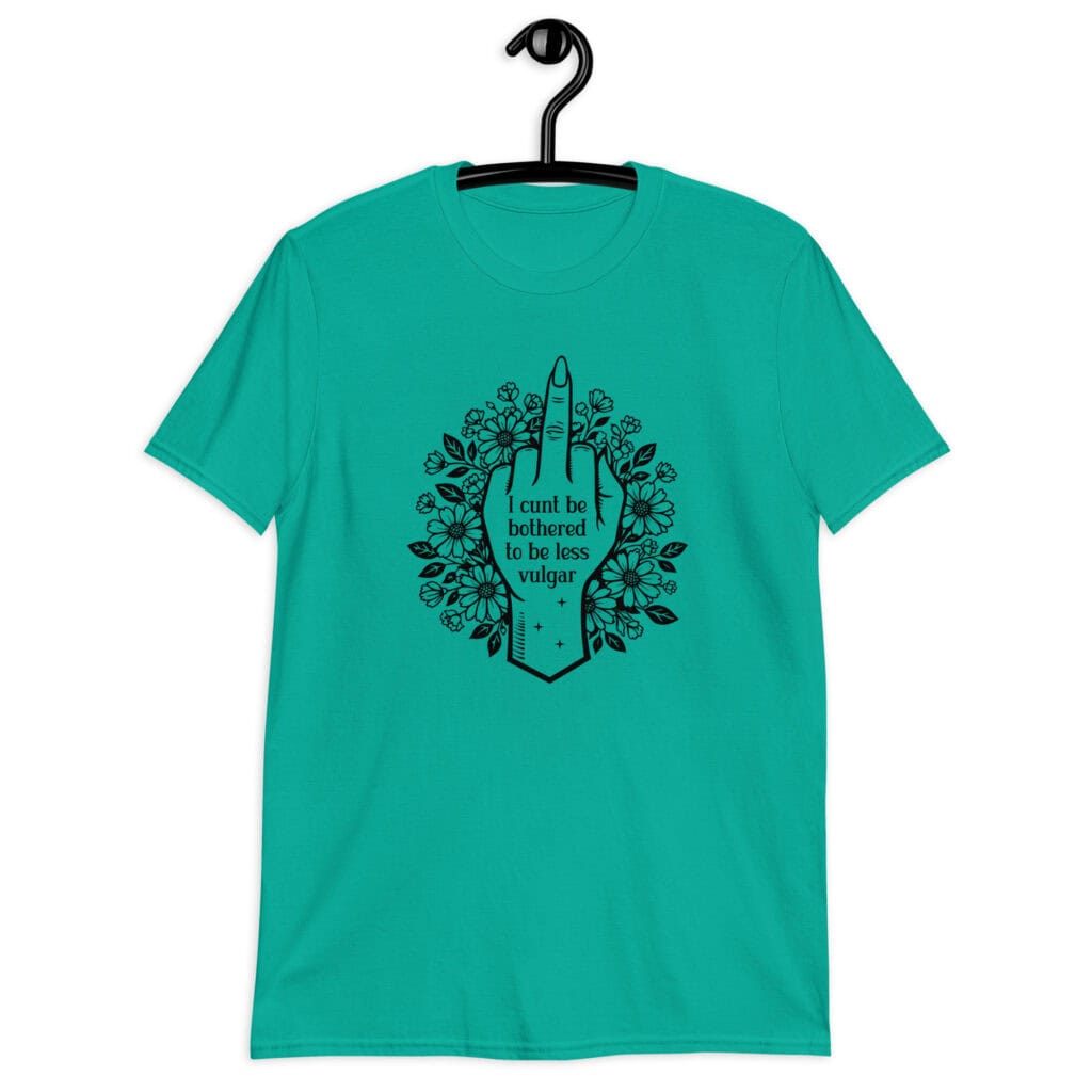 Jade color t-shirt with a middle finger design on the front and the text 'I cunt be bothered to be less vulgar' printed on the front.