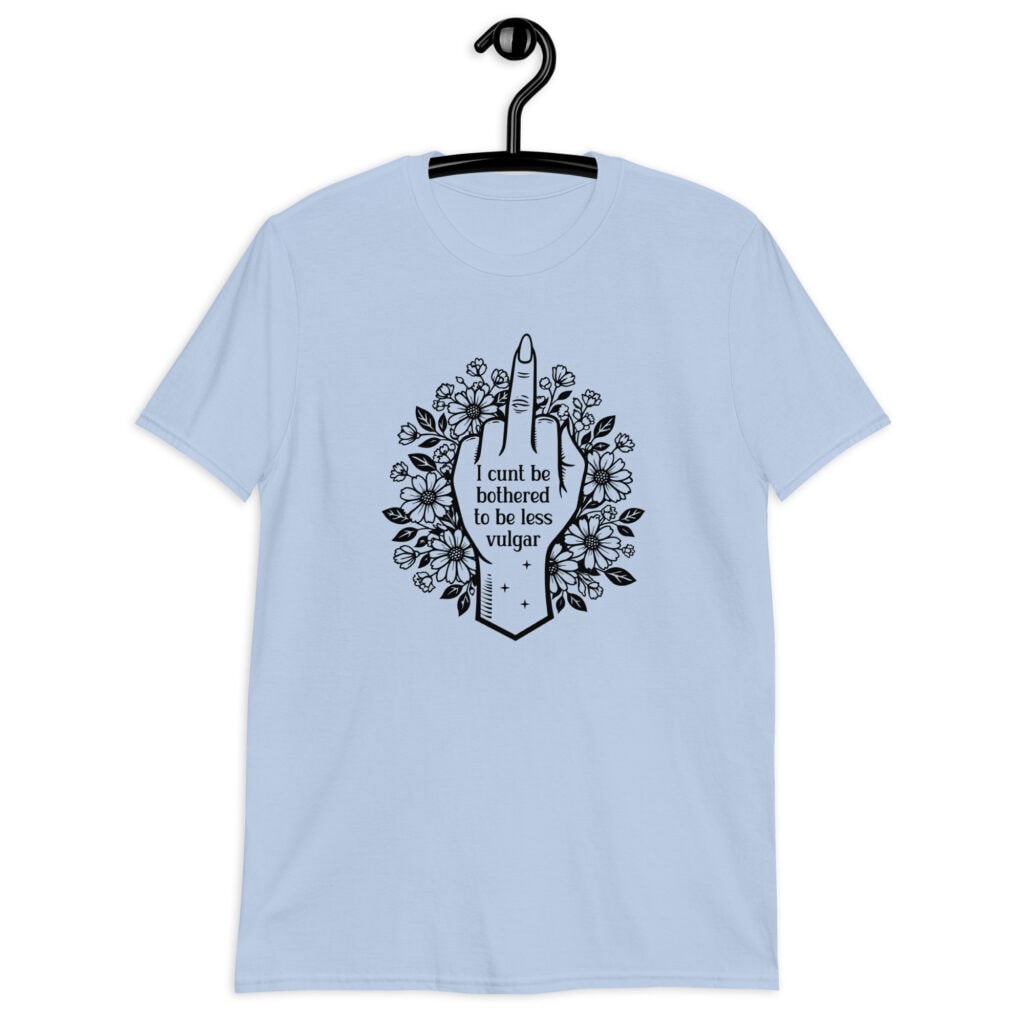 Light blue t-shirt with a middle finger design on the front and the text 'I cunt be bothered to be less vulgar' printed on the front.