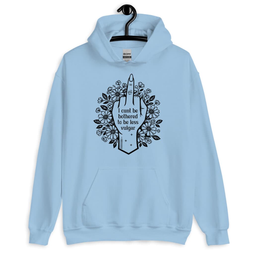 Light blue hoodie sweatshirt with a middle finger design on the front and the text 'I cunt be bothered to be less vulgar' printed on the front.