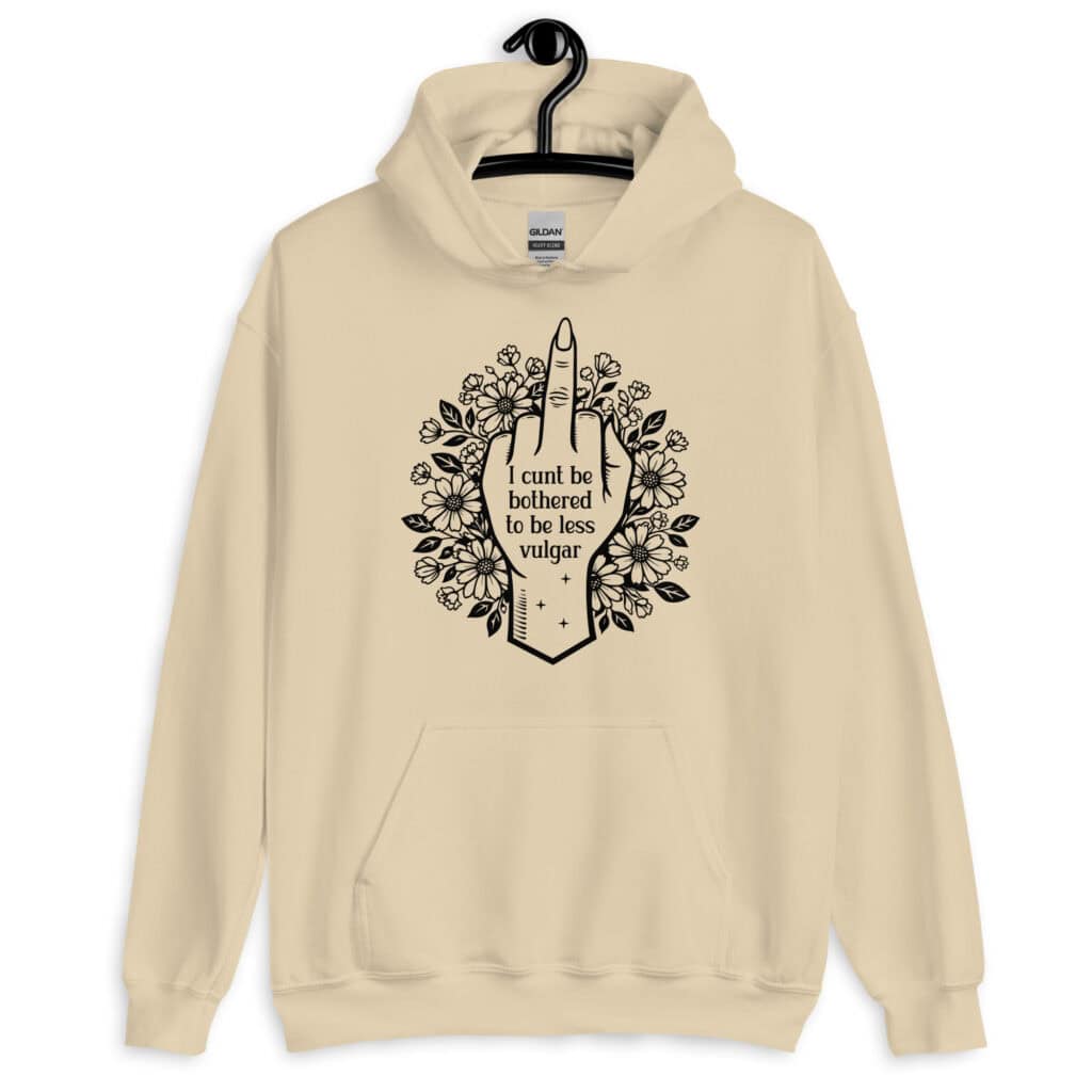 Sand color hoodie with a middle finger design on the front and the text 'I cunt be bothered to be less vulgar' printed on the front.