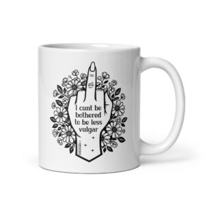 White ceramic mug with with a middle finger design on the front and the text 'I cunt be bothered to be less vulgar' printed on both sides.
