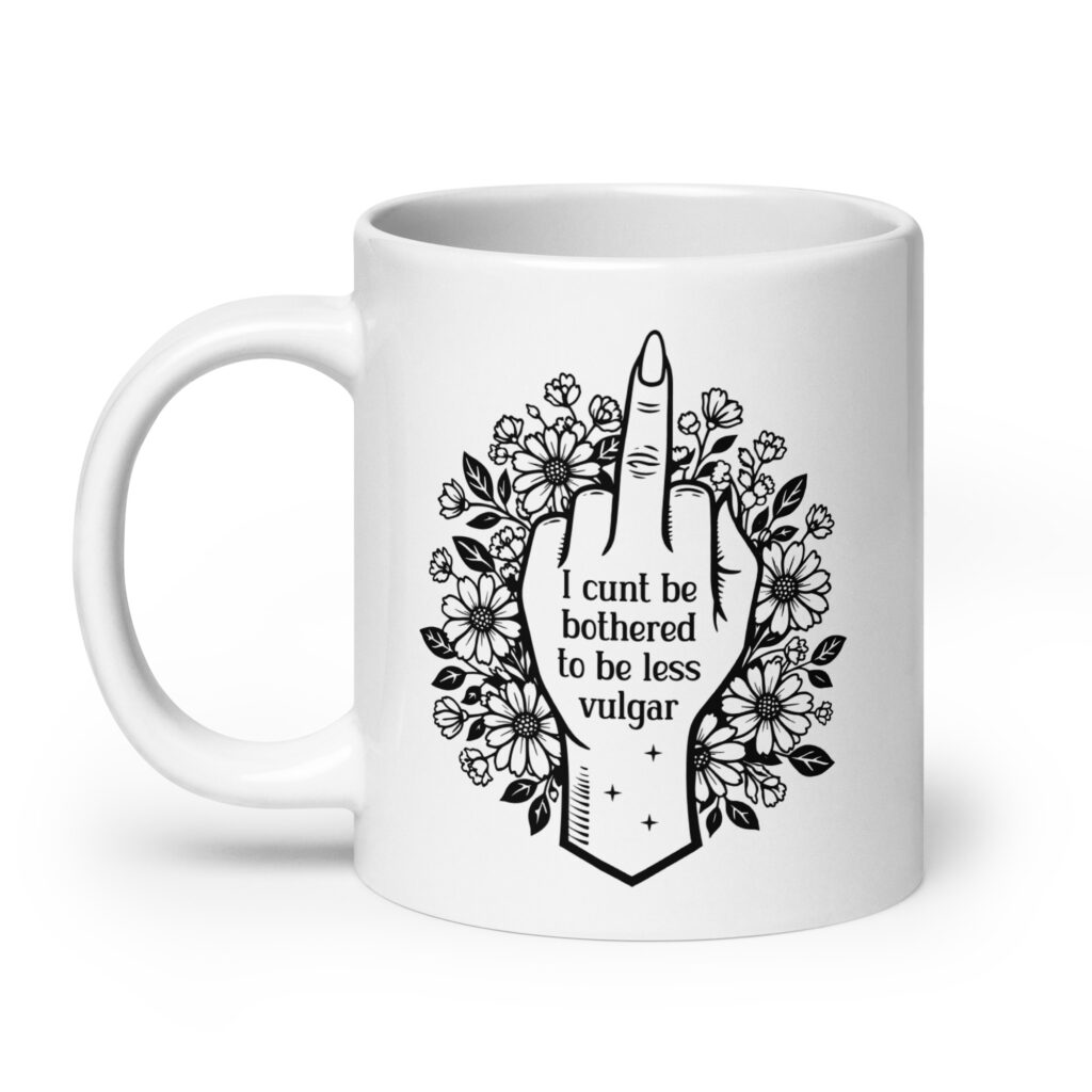 White ceramic mug with with a middle finger design on the front and the text 'I cunt be bothered to be less vulgar' printed on both sides.