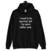 Black hoodie sweatshirt with the text "I used to be married, but I'm much better now" printed on the front.