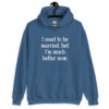 Indigo blue hoodie sweatshirt with the text "I used to be married, but I'm much better now" printed on the front.