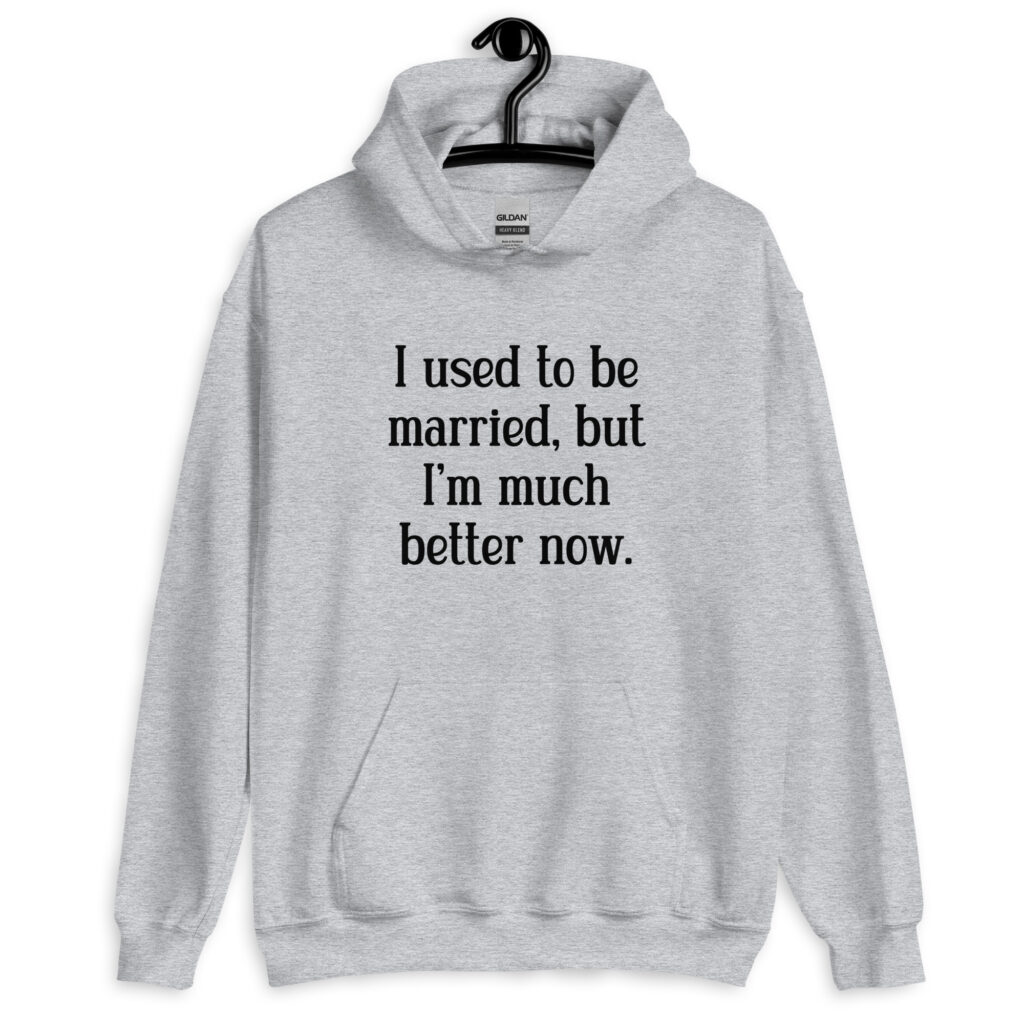 Sport grey hoodie sweatshirt with the text "I used to be married, but I'm much better now" printed on the front.