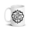 White ceramic mug with the text "The clitoris is not a pacifier" printed on both sides.