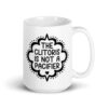 White ceramic mug with the text "The clitoris is not a pacifier" printed on both sides.