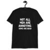 Black t-shirt with the text 'Not all men are annoying. Some are dead' printed on the front.