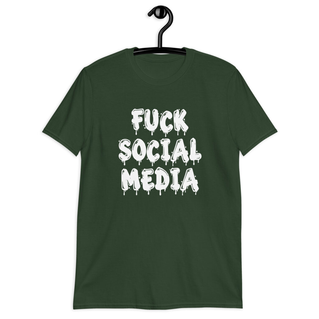 Forest green t-shirt with the text 'Fuck social media' printed on the front in drippy graffiti style font.