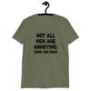 Military green t-shirt with the text 'Not all men are annoying. Some are dead' printed on the front.
