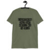 Military green t-shirt with the text 'Everything they say about me is true' printed on the front.