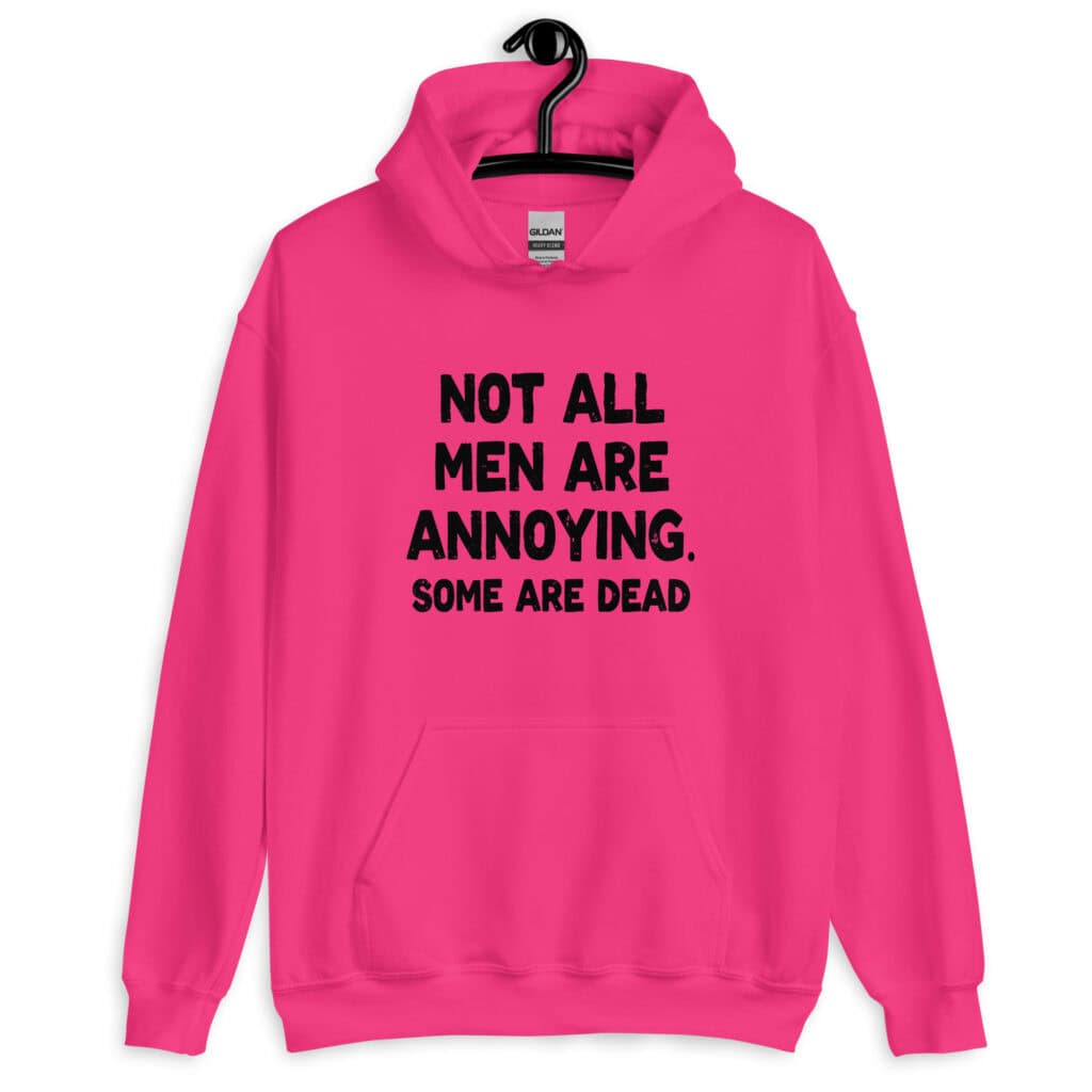 Heliconia pink hoodie with the text 'Not all men are annoying. Some are dead' printed on the front.