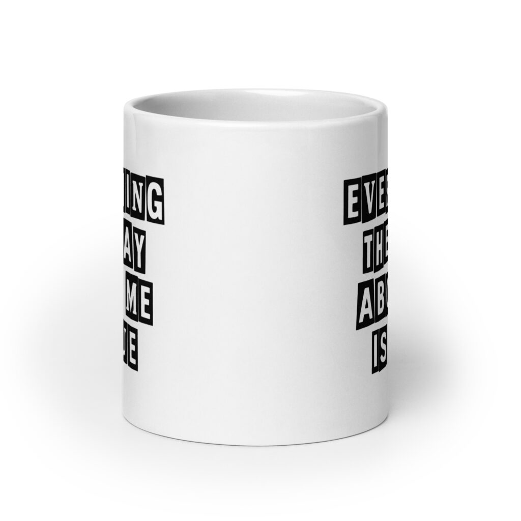 White ceramic mug with the text 'Everything they say about me is true' printed on both sides.