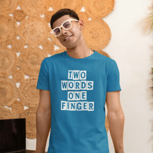 Man wearing sapphire blue t-shirt with the text 'TWO WORDS ONE FINGER' printed in stencil font on the front.