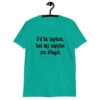 Jade color t-shirt with the text 'I'd be topless, but my nipples are illegal.' printed on the front in a floral font.