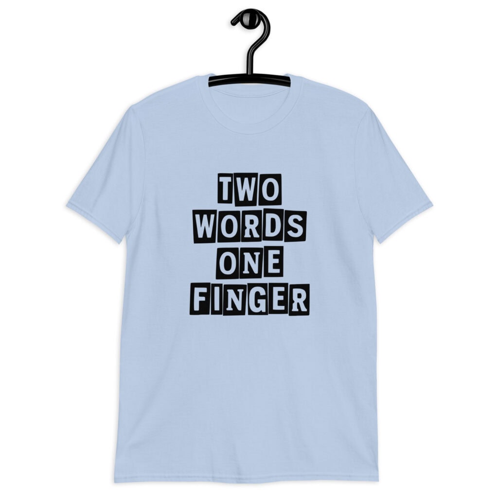 Light blue t-shirt with the text 'TWO WORDS ONE FINGER' printed in stencil font on the front.